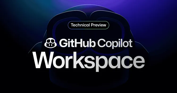 GitHub、AIと自然言語によるやりとりが出来るネイティブ開発環境「Copilot Workspace」を発表