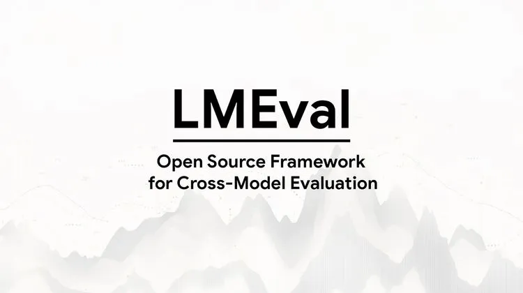 GoogleがオープンソースなAIモデル評価基準「LMEval」を公開:複雑なマルチAIモデル比較の新基準を目指す